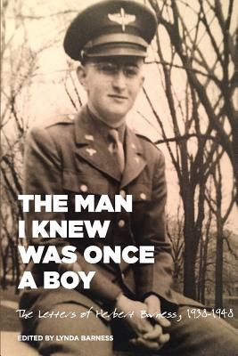 Seller image for The Man I Knew Was Once A Boy: The Letters of Herbert Barness, 1938 - 1948 (Paperback or Softback) for sale by BargainBookStores