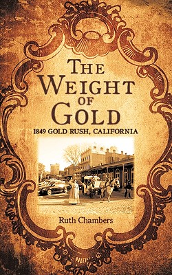 Seller image for The Weight of Gold: 1849 Gold Rush, California (Paperback or Softback) for sale by BargainBookStores
