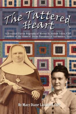Seller image for The Tattered Heart: A Historical Fiction Biography of Mother St. Andrew Feltin, CDP Foundress of the Sisters of Divine Providence of San a (Paperback or Softback) for sale by BargainBookStores