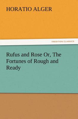 Bild des Verkufers fr Rufus and Rose Or, The Fortunes of Rough and Ready (Paperback or Softback) zum Verkauf von BargainBookStores