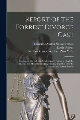 Seller image for Report of the Forrest Divorce Case: Containing the Full and Unabridged Testimony of All the Witnesses, the Affidavits and Depositions, Together With t (Paperback or Softback) for sale by BargainBookStores