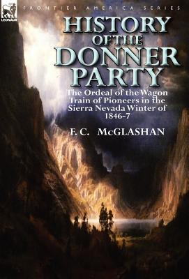 Seller image for History of the Donner Party: The Ordeal of the Wagon Train of Pioneers in the Sierra Nevada Winter of 1846-7 (Hardback or Cased Book) for sale by BargainBookStores