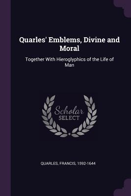 Seller image for Quarles' Emblems, Divine and Moral: Together with Hieroglyphics of the Life of Man (Paperback or Softback) for sale by BargainBookStores