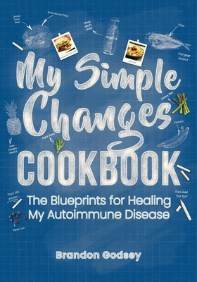 Imagen del vendedor de My Simple Changes Cookbook: The Blueprints for Healing My Autoimmune Disease (Paperback or Softback) a la venta por BargainBookStores