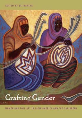 Image du vendeur pour Crafting Gender: Women and Folk Art in Latin America and the Caribbean (Paperback or Softback) mis en vente par BargainBookStores