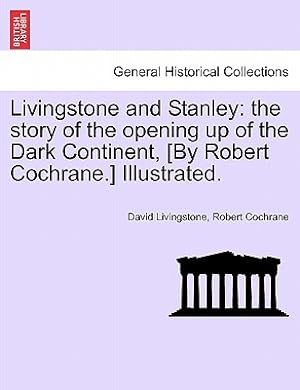 Imagen del vendedor de Livingstone and Stanley: the story of the opening up of the Dark Continent, [By Robert Cochrane.] Illustrated. (Paperback or Softback) a la venta por BargainBookStores