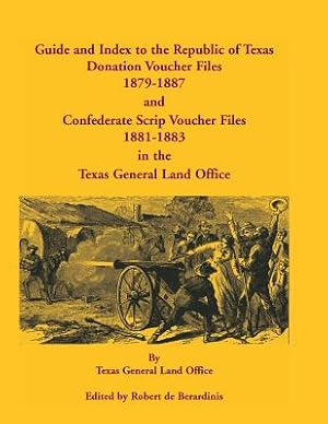 Imagen del vendedor de Guide and Index to the Republic of Texas Donation Voucher Files, 1879-1887, and Confederate Script Voucher Files, 1881-1883, in the Texas General Land (Paperback or Softback) a la venta por BargainBookStores