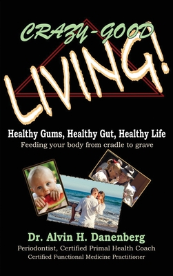 Immagine del venditore per Crazy-Good Living: Healthy Gums, Healthy Gut, Healthy Life (Hardback or Cased Book) venduto da BargainBookStores