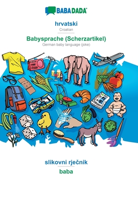 Seller image for BABADADA, hrvatski - Babysprache (Scherzartikel), slikovni rje?nik - baba: Croatian - German baby language (joke), visual dictionary (Paperback or Softback) for sale by BargainBookStores