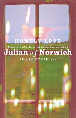 Imagen del vendedor de Homely Love: Prayers and Reflections Using the Words of Julian of Norwich (Paperback or Softback) a la venta por BargainBookStores