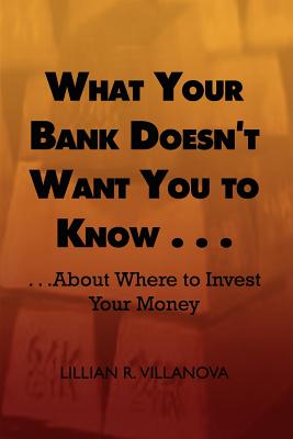 Imagen del vendedor de What Your Bank Doesn't Want You to Know . . .: . . .about Where to Invest Your Money (Paperback or Softback) a la venta por BargainBookStores