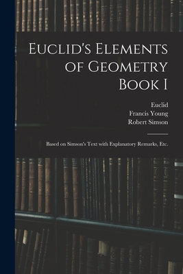 Seller image for Euclid's Elements of Geometry Book I [microform]: Based on Simson's Text With Explanatory Remarks, Etc. (Paperback or Softback) for sale by BargainBookStores