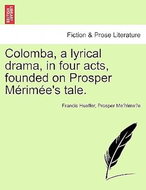 Seller image for Colomba, a Lyrical Drama, in Four Acts, Founded on Prosper M Rim E's Tale. (Paperback or Softback) for sale by BargainBookStores