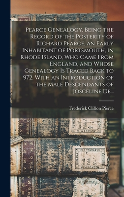 Image du vendeur pour Pearce Genealogy, Being the Record of the Posterity of Richard Pearce, an Early Inhabitant of Portsmouth, in Rhode Island, Who Came From England, and (Hardback or Cased Book) mis en vente par BargainBookStores