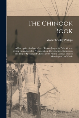Seller image for The Chinook Book [microform]: a Descriptive Analysis of the Chinook Jargon in Plain Words, Giving Instructions for Pronunciation, Construction, Expr (Paperback or Softback) for sale by BargainBookStores