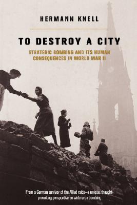 Image du vendeur pour To Destroy a City: Strategic Bombing and Its Human Consequences in World War 2 (Hardback or Cased Book) mis en vente par BargainBookStores