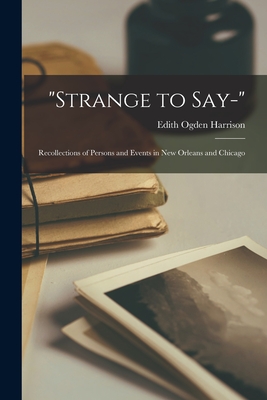 Imagen del vendedor de Strange to Say-; Recollections of Persons and Events in New Orleans and Chicago (Paperback or Softback) a la venta por BargainBookStores