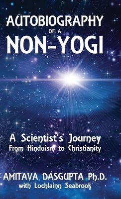 Seller image for Autobiography of a Non-Yogi: A Scientist's Journey From Hinduism to Christianity (Hardback or Cased Book) for sale by BargainBookStores