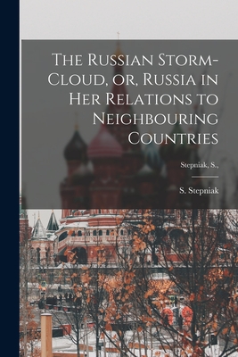 Image du vendeur pour The Russian Storm-cloud, or, Russia in Her Relations to Neighbouring Countries [microform]; Stepniak, S., (Paperback or Softback) mis en vente par BargainBookStores