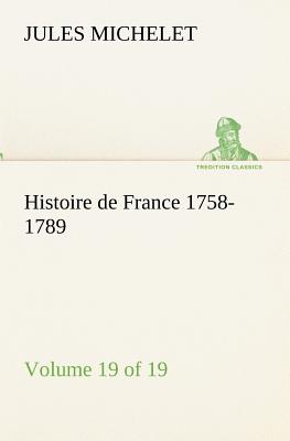 Seller image for Histoire de France 1758-1789, Volume 19 (of 19) (Paperback or Softback) for sale by BargainBookStores
