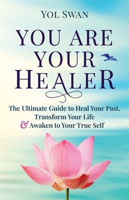 Imagen del vendedor de You Are Your Healer: The Ultimate Guide to Heal Your Past, Transform Your Life & Awaken to Your True Self (Paperback or Softback) a la venta por BargainBookStores