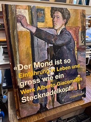 Bild des Verkufers fr Der Mond ist so gross wie ein Stecknadelkopf. Einfhrung in Leben und Werk Alberto Giacomettis. Herausgegeben von Silvio Giacometti und Roy Oppenheim. [bers.: Barbara Strebel] zum Verkauf von Altstadt-Antiquariat Nowicki-Hecht UG