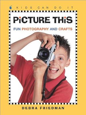 Bild des Verkufers fr Picture This: Fun Photography and Crafts (Kids Can Do It) zum Verkauf von WeBuyBooks