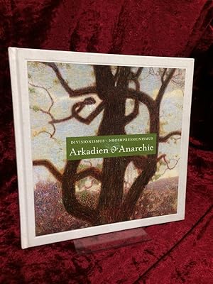 Arkadien & Anarchie: Divisionismus, Neoimpressionismus. Anlässlich der Ausstellung Divisionismus/...