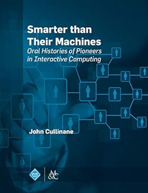 Image du vendeur pour Smarter Than Their Machines: Oral Histories of Pioneers in Interactive Computing (ACM Books) mis en vente par Reliant Bookstore