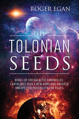 Seller image for The Tolonian Seeds: Book I of the Galactic Chronicles: Earthlings Seek a New Home and Uncover Unexpected Possibility for Peace (Paperback or Softback) for sale by BargainBookStores