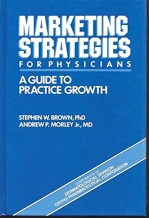 Marketing Strategies for Physicians: A Guide To Practice Growth