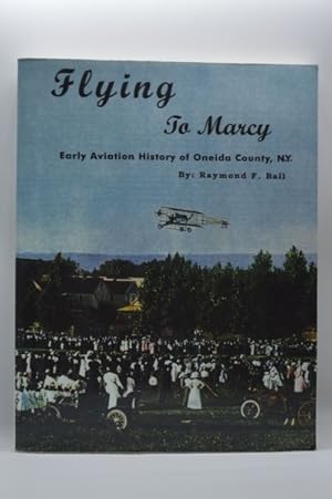 Seller image for Flying to Marcy: Early aviation history of Oneida County, N.Y for sale by Lavendier Books