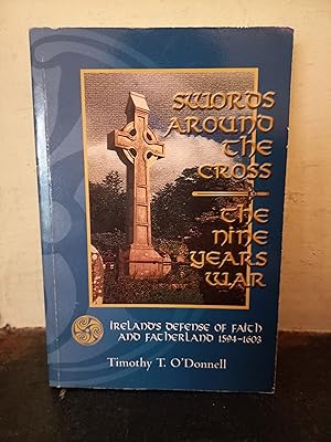 Immagine del venditore per Swords Around the Cross: The Nine Years War: Ireland's Defense of Faith and Fatherland, 1594-1603 venduto da Temple Bar Bookshop