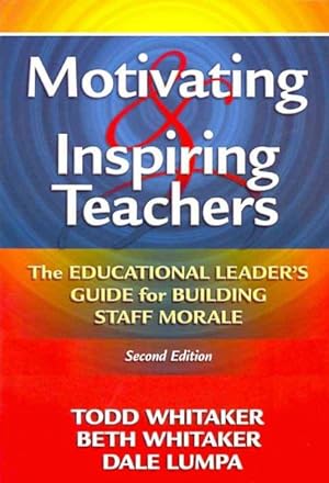 Seller image for Motivating and Inspiring Teachers : The Educational Leader's Guide for Building Staff Morale for sale by GreatBookPrices