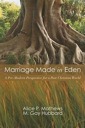 Immagine del venditore per Marriage Made in Eden : A Pre-Modern Perspective for a Post-Christian World venduto da GreatBookPrices