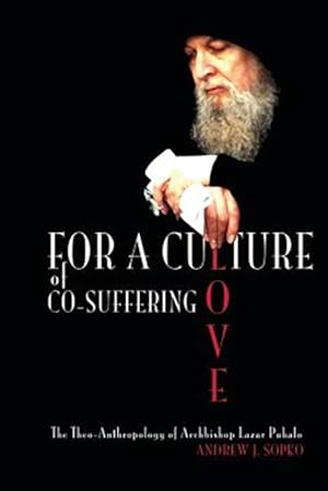 Seller image for For a Culture of Co-suffering Love : The Theo-anthropology of Archbishop Lazar Puhalo for sale by GreatBookPrices