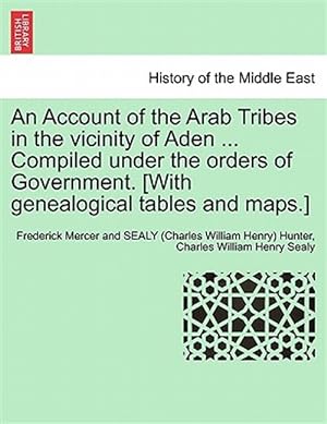Imagen del vendedor de An Account of the Arab Tribes in the vicinity of Aden . Compiled under the orders of Government. [With genealogical tables and maps.] a la venta por GreatBookPrices