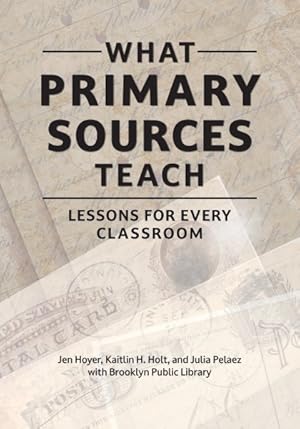 Bild des Verk�ufers f�r What Primary Sources Teach : Lessons for Every Classroom zum Verkauf von GreatBookPrices