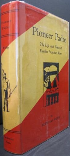 Imagen del vendedor de Pioneer Padre: The Life and Times of Eusebio Francisco Kino a la venta por K & B Books