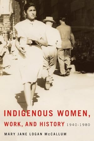 Immagine del venditore per Indigenous Women, Work, and History : 1940-1980 venduto da GreatBookPrices