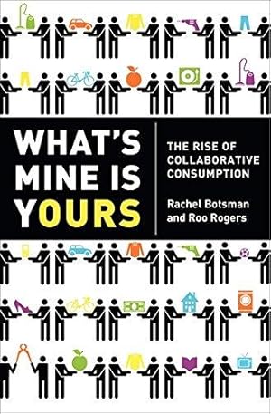 Imagen del vendedor de What's Mine is Yours : The rise of collaborative consumption a la venta por WeBuyBooks