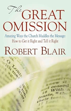 Immagine del venditore per Great Omission : Amazing Ways the Church Muddles the Message : How to Get It Right and Tell It Right venduto da GreatBookPrices
