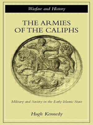 Seller image for Armies of the Caliphs : Military and Society in the Early Islamic State for sale by GreatBookPrices