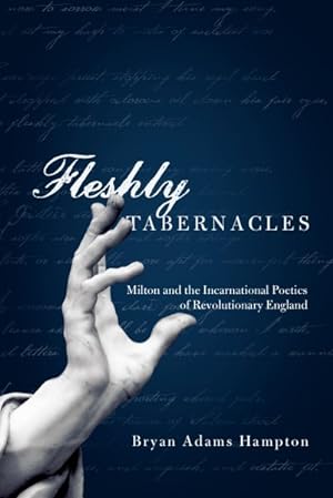 Seller image for Fleshly Tabernacles : Milton and the Incarnational Poetics of Revolutionary England for sale by GreatBookPrices