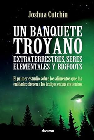 Imagen del vendedor de Un Banquete Troyano: Extraterrestres, Seres Elementales y Bigfoots -Language: spanish a la venta por GreatBookPrices