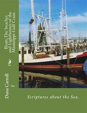 Bild des Verkufers fr Boats,the Beaches and Lighthouses of the Mississippi Gulf Coast. : Scriptures on the Sea zum Verkauf von GreatBookPrices