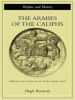 Seller image for Armies of the Caliphs : Military and Society in the Early Islamic State for sale by GreatBookPricesUK