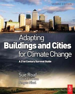 Image du vendeur pour Adapting Buildings and Cities for Climate Change : A 21st Century Survival Guide mis en vente par GreatBookPrices