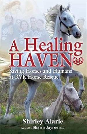 Seller image for A Healing Haven: Saving Horses and Humans at Rvr Horse Rescue for sale by GreatBookPrices