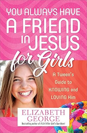 Seller image for You Always Have a Friend in Jesus for Girls: A Tween's Guide to Knowing and Loving Him for sale by Reliant Bookstore